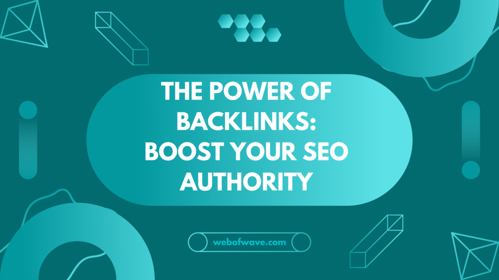 The Power of Backlinks: Boost Your SEO Authority